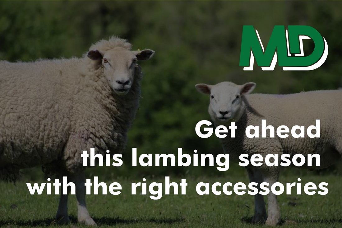 GET AHEAD THIS LAMBING SEASON WITH THE RIGHT ACCESSORIES
